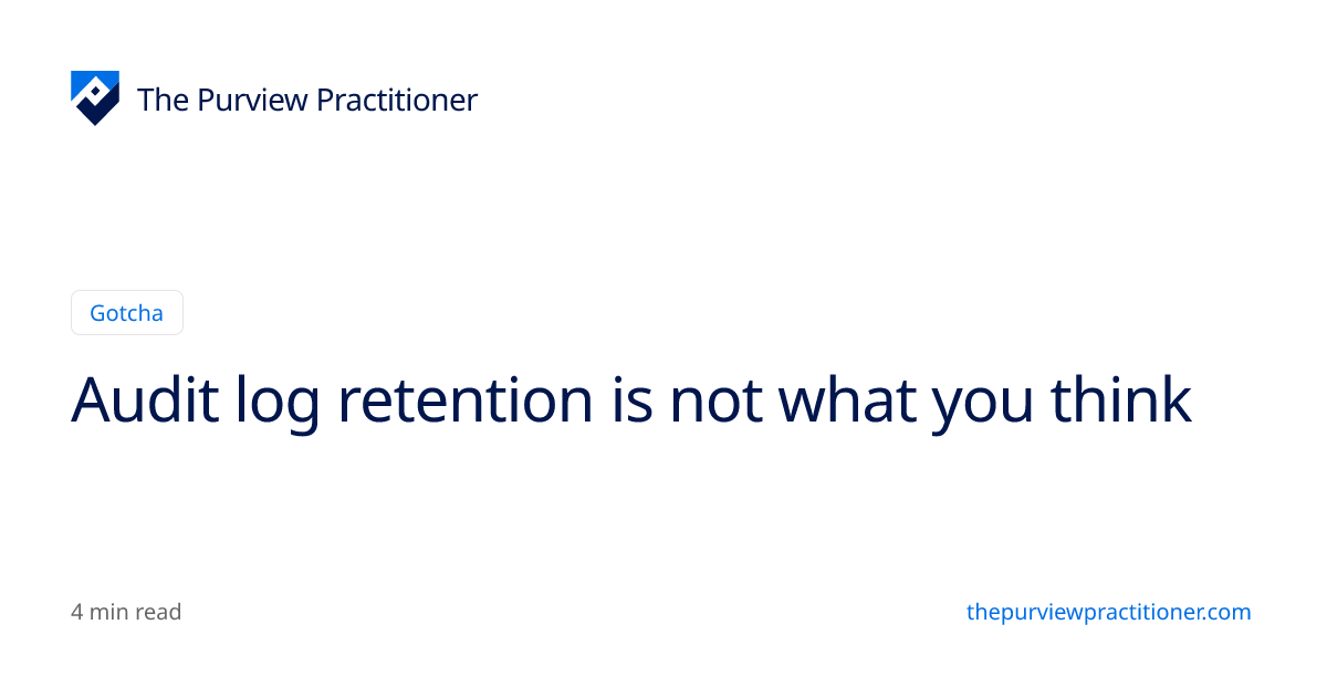Audit log retention is not what you think | The Purview Practitioner ...