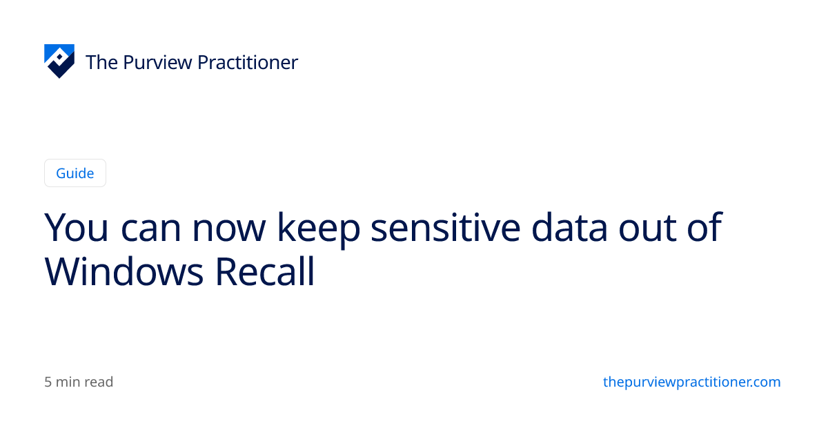 You can now keep sensitive data out of Windows Recall | The Purview ...